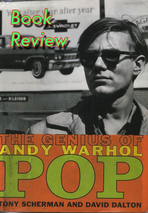 POP: THE GENIUS OF ANDY WARHOL by Tony Scherman and David Dalton Reviewed by Robert Sievert - rs_awb_warhol_cover